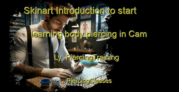 Skinart Introduction to start learning body piercing in Cam Ly | #PiercingTraining #PiercingClasses #SkinartTraining-Vietnam