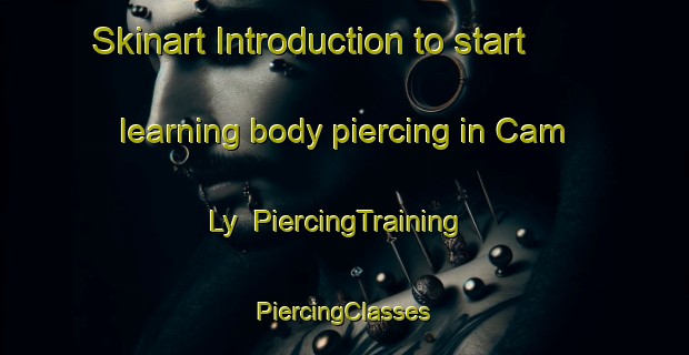 Skinart Introduction to start learning body piercing in Cam Ly | #PiercingTraining #PiercingClasses #SkinartTraining-Vietnam