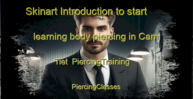 Skinart Introduction to start learning body piercing in Cam Tiet | #PiercingTraining #PiercingClasses #SkinartTraining-Vietnam