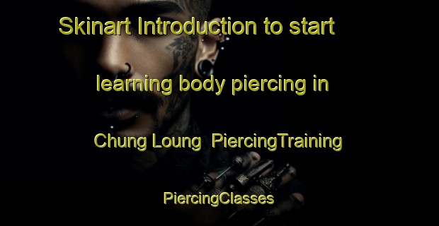 Skinart Introduction to start learning body piercing in Chung Loung | #PiercingTraining #PiercingClasses #SkinartTraining-Vietnam