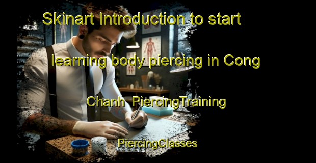 Skinart Introduction to start learning body piercing in Cong Chanh | #PiercingTraining #PiercingClasses #SkinartTraining-Vietnam