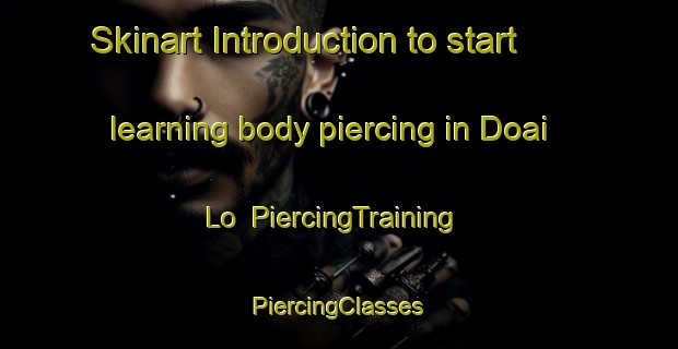 Skinart Introduction to start learning body piercing in Doai Lo | #PiercingTraining #PiercingClasses #SkinartTraining-Vietnam