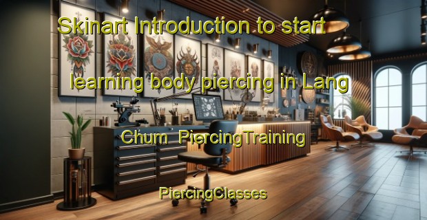 Skinart Introduction to start learning body piercing in Lang Chum | #PiercingTraining #PiercingClasses #SkinartTraining-Vietnam