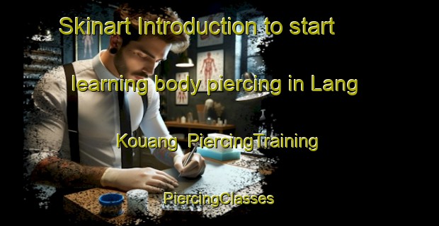 Skinart Introduction to start learning body piercing in Lang Kouang | #PiercingTraining #PiercingClasses #SkinartTraining-Vietnam