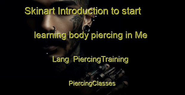 Skinart Introduction to start learning body piercing in Me Lang | #PiercingTraining #PiercingClasses #SkinartTraining-Vietnam