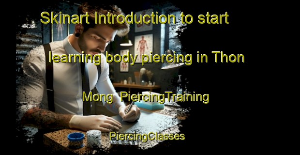Skinart Introduction to start learning body piercing in Thon Mong | PiercingTraining | PiercingClasses | SkinartTraining-Vietnam