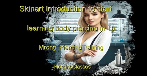 Skinart Introduction to start learning body piercing in Tu Mrong | PiercingTraining | PiercingClasses | SkinartTraining-Vietnam