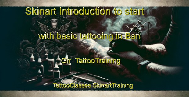 Skinart Introduction to start with basic tattooing in Ban Gir | #TattooTraining #TattooClasses #SkinartTraining-Vietnam