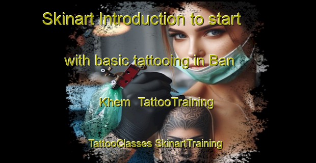 Skinart Introduction to start with basic tattooing in Ban Khem | #TattooTraining #TattooClasses #SkinartTraining-Vietnam