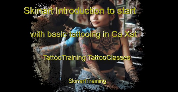 Skinart Introduction to start with basic tattooing in Ca Xat | #TattooTraining #TattooClasses #SkinartTraining-Vietnam