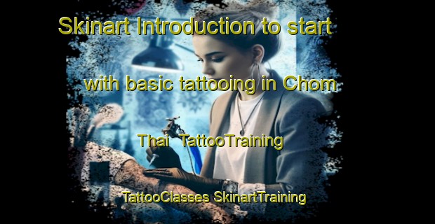 Skinart Introduction to start with basic tattooing in Chom Thai | #TattooTraining #TattooClasses #SkinartTraining-Vietnam