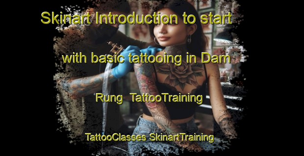 Skinart Introduction to start with basic tattooing in Dam Rung | #TattooTraining #TattooClasses #SkinartTraining-Vietnam