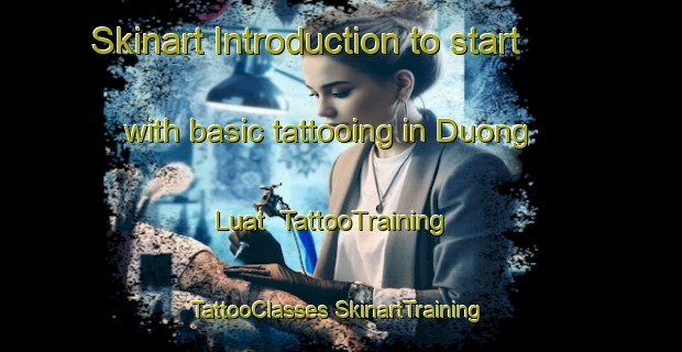 Skinart Introduction to start with basic tattooing in Duong Luat | #TattooTraining #TattooClasses #SkinartTraining-Vietnam