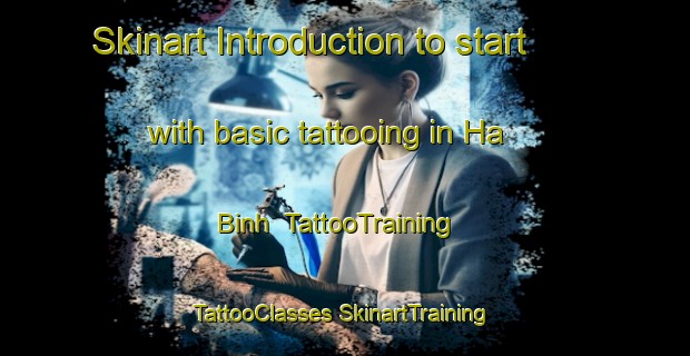 Skinart Introduction to start with basic tattooing in Ha Binh | #TattooTraining #TattooClasses #SkinartTraining-Vietnam