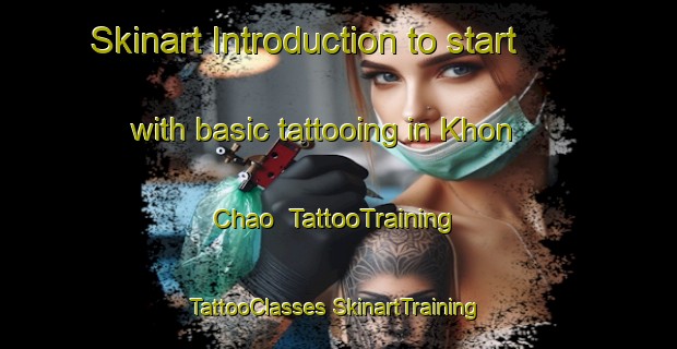 Skinart Introduction to start with basic tattooing in Khon Chao | #TattooTraining #TattooClasses #SkinartTraining-Vietnam