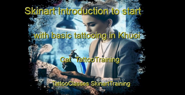 Skinart Introduction to start with basic tattooing in Khuoi Cat | #TattooTraining #TattooClasses #SkinartTraining-Vietnam