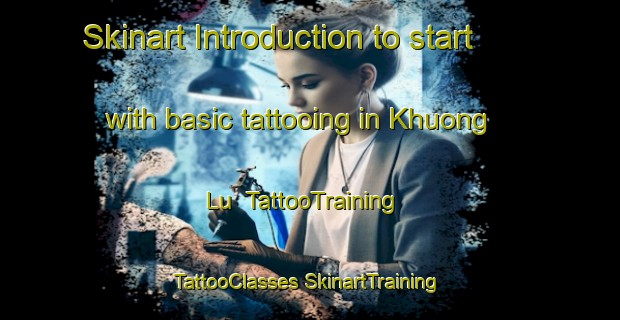 Skinart Introduction to start with basic tattooing in Khuong Lu | #TattooTraining #TattooClasses #SkinartTraining-Vietnam