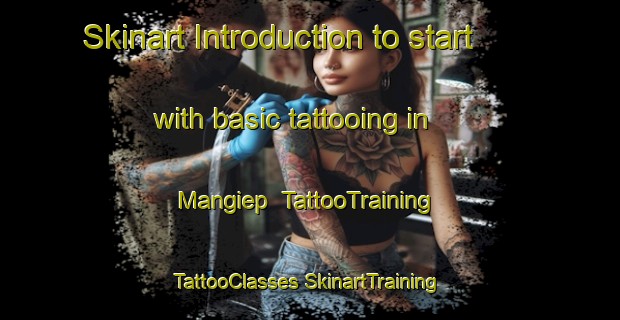 Skinart Introduction to start with basic tattooing in Mangiep | #TattooTraining #TattooClasses #SkinartTraining-Vietnam