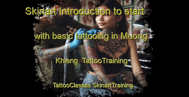 Skinart Introduction to start with basic tattooing in Muong Khieng | #TattooTraining #TattooClasses #SkinartTraining-Vietnam