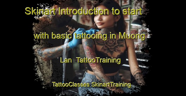 Skinart Introduction to start with basic tattooing in Muong Lan | #TattooTraining #TattooClasses #SkinartTraining-Vietnam