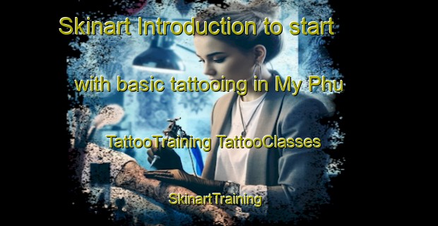 Skinart Introduction to start with basic tattooing in My Phu | #TattooTraining #TattooClasses #SkinartTraining-Vietnam