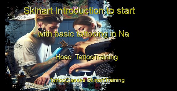 Skinart Introduction to start with basic tattooing in Na Hoac | #TattooTraining #TattooClasses #SkinartTraining-Vietnam