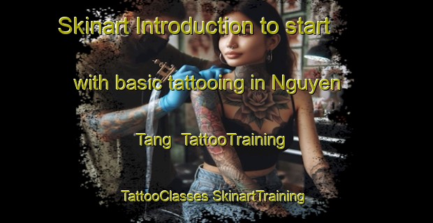 Skinart Introduction to start with basic tattooing in Nguyen Tang | #TattooTraining #TattooClasses #SkinartTraining-Vietnam