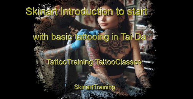 Skinart Introduction to start with basic tattooing in Tai Da | #TattooTraining #TattooClasses #SkinartTraining-Vietnam