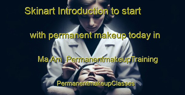 Skinart Introduction to start with permanent makeup today in Ma Am | PermanentmakeupTraining | PermanentmakeupClasses | SkinartTraining-Vietnam