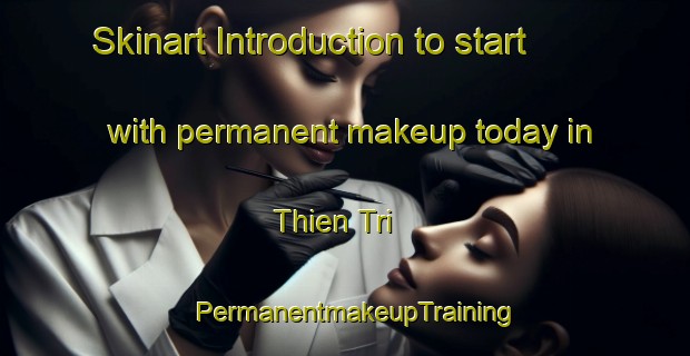 Skinart Introduction to start with permanent makeup today in Thien Tri | PermanentmakeupTraining | PermanentmakeupClasses | SkinartTraining-Vietnam