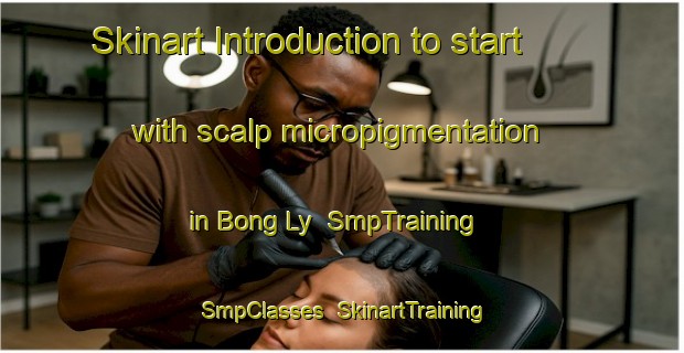 Skinart Introduction to start with scalp micropigmentation in Bong Ly | SmpTraining | SmpClasses | SkinartTraining-Vietnam