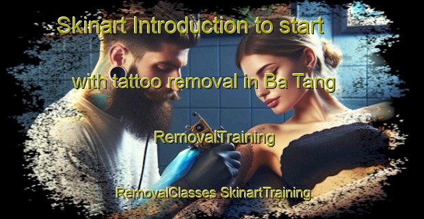 Skinart Introduction to start with tattoo removal in Ba Tang | #RemovalTraining #RemovalClasses #SkinartTraining-Vietnam