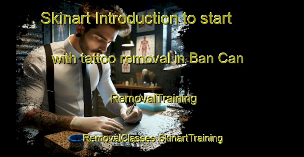 Skinart Introduction to start with tattoo removal in Ban Can | #RemovalTraining #RemovalClasses #SkinartTraining-Vietnam