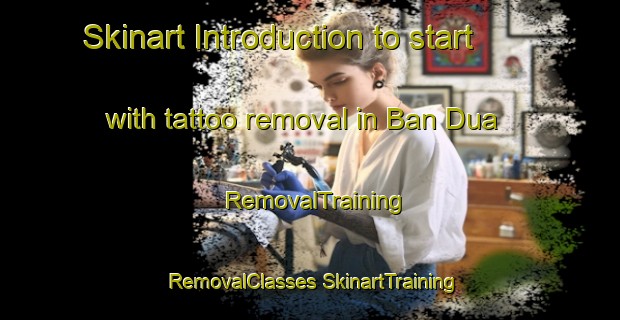 Skinart Introduction to start with tattoo removal in Ban Dua | #RemovalTraining #RemovalClasses #SkinartTraining-Vietnam