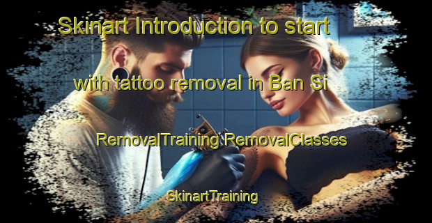 Skinart Introduction to start with tattoo removal in Ban Si | #RemovalTraining #RemovalClasses #SkinartTraining-Vietnam