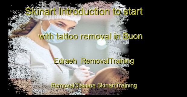 Skinart Introduction to start with tattoo removal in Buon Edraeh | #RemovalTraining #RemovalClasses #SkinartTraining-Vietnam