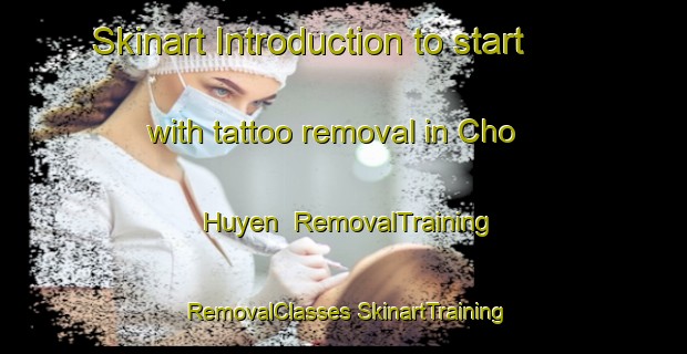 Skinart Introduction to start with tattoo removal in Cho Huyen | #RemovalTraining #RemovalClasses #SkinartTraining-Vietnam