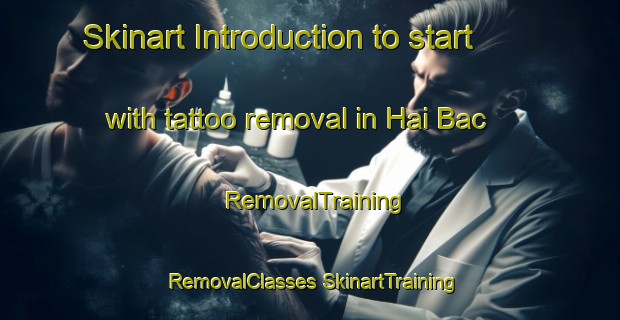 Skinart Introduction to start with tattoo removal in Hai Bac | #RemovalTraining #RemovalClasses #SkinartTraining-Vietnam