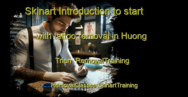 Skinart Introduction to start with tattoo removal in Huong Trien | #RemovalTraining #RemovalClasses #SkinartTraining-Vietnam