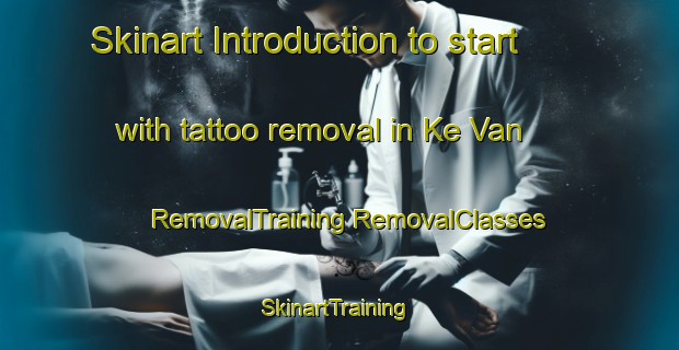 Skinart Introduction to start with tattoo removal in Ke Van | #RemovalTraining #RemovalClasses #SkinartTraining-Vietnam