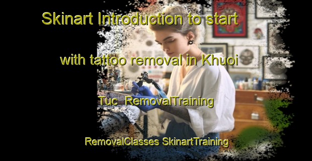 Skinart Introduction to start with tattoo removal in Khuoi Tuc | #RemovalTraining #RemovalClasses #SkinartTraining-Vietnam