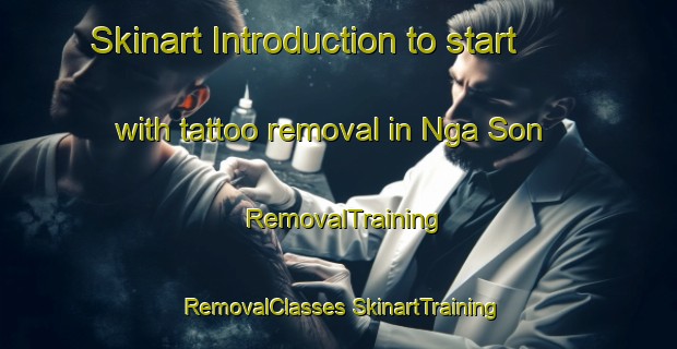 Skinart Introduction to start with tattoo removal in Nga Son | #RemovalTraining #RemovalClasses #SkinartTraining-Vietnam