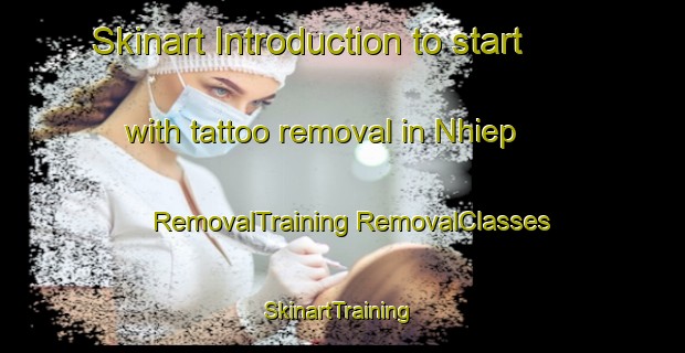 Skinart Introduction to start with tattoo removal in Nhiep | #RemovalTraining #RemovalClasses #SkinartTraining-Vietnam