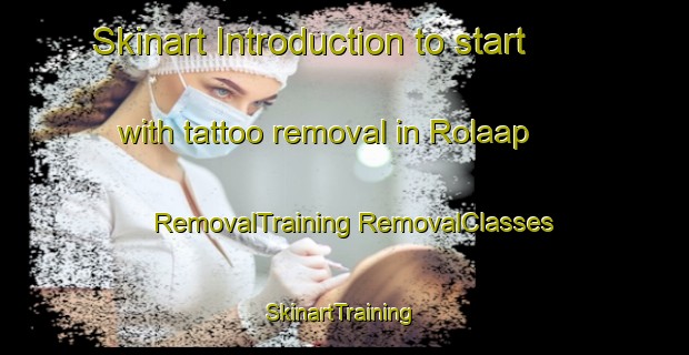 Skinart Introduction to start with tattoo removal in Rolaap | #RemovalTraining #RemovalClasses #SkinartTraining-Vietnam