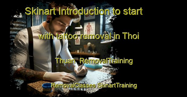 Skinart Introduction to start with tattoo removal in Thoi Thuan | #RemovalTraining #RemovalClasses #SkinartTraining-Vietnam