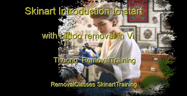 Skinart Introduction to start with tattoo removal in Vi Thuong | #RemovalTraining #RemovalClasses #SkinartTraining-Vietnam