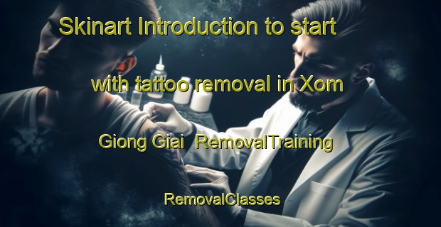 Skinart Introduction to start with tattoo removal in Xom Giong Giai | RemovalTraining | RemovalClasses | SkinartTraining-Vietnam