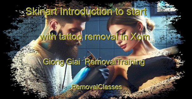 Skinart Introduction to start with tattoo removal in Xom Giong Giai | RemovalTraining | RemovalClasses | SkinartTraining-Vietnam