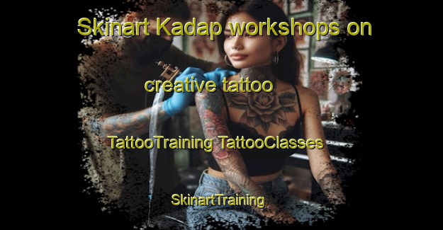 Skinart Kadap workshops on creative tattoo | #TattooTraining #TattooClasses #SkinartTraining-Vietnam