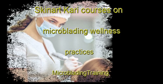 Skinart Kari courses on microblading wellness practices | #MicrobladingTraining #MicrobladingClasses #SkinartTraining-Vietnam